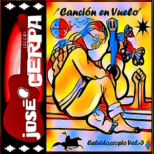 JOSE CERPA: Canción en Vuelo: Caleidoscopio Vol. 3