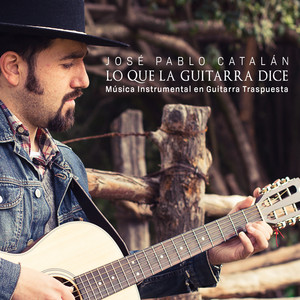 JOSE PABLO CATALAN: Lo Que la Guitarra Dice