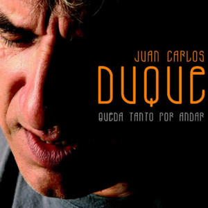JUAN CARLOS DUQUE: Queda Tanto Por Andar