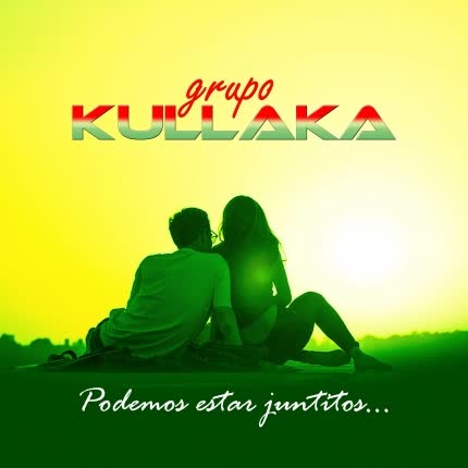 KULLAKA: Podemos Estar Juntitos