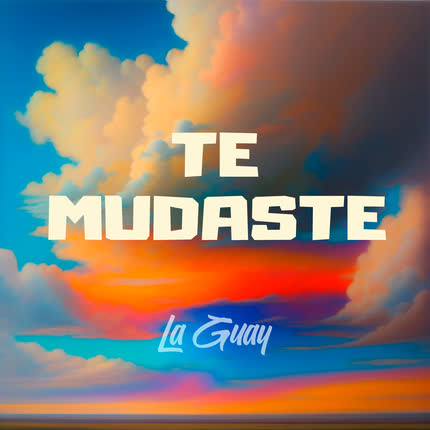 LA GUAY: Te Mudaste