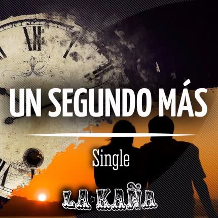 LA KAÑA: Un segundo más