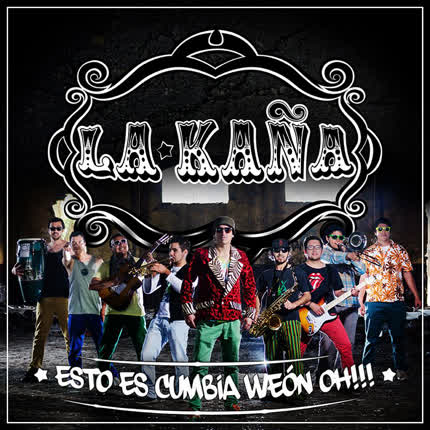 LA KAÑA: Esto es cumbia weon oh