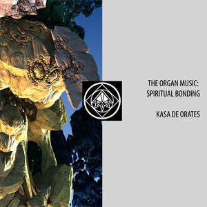 KASA DE ORATES: The Organ Music: Spiritual Bonding