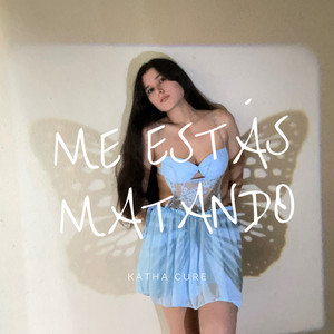 KATHA CURE: Me Estas Matando