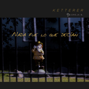 KETTERER: Nada Fue Lo Que Decían (Oreja B)