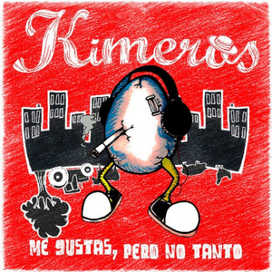 KIMEROS: Me Gustas, Pero No Tanto