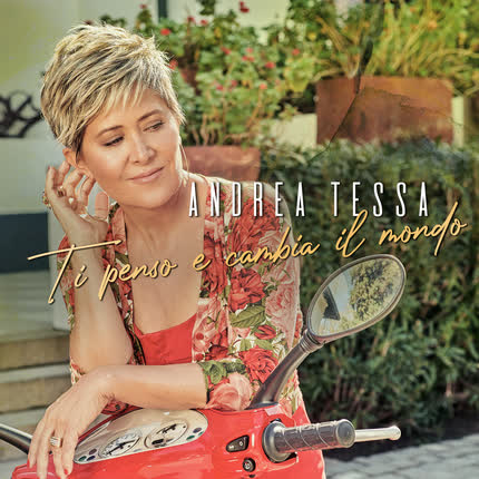 ANDREA TESSA: Ti Penso e Cambia Il Mondo