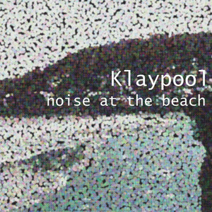 KLAYPOOL: noise at the beach