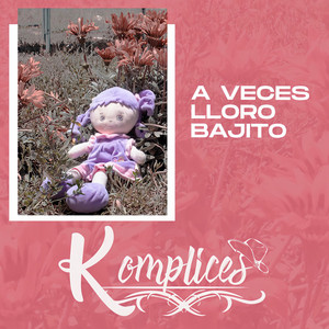 KOMPLICES: A veces lloro bajito