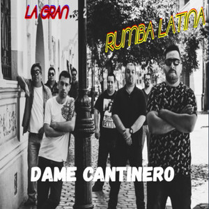 LA GRAN RUMBA LATINA: Dame Cantinero