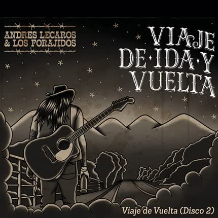 ANDRES LECAROS Y LOS FORAJIDOS: Viaje de Ida y vuelta Vol.2