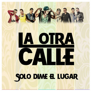 LA OTRA CALLE: Solo Dime el Lugar