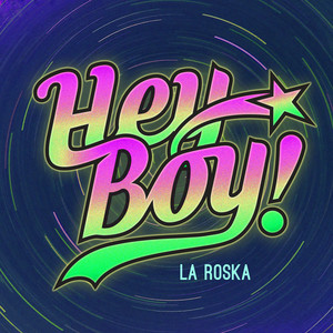 LA ROSKA: Hey Boy!
