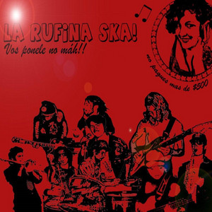 LA RUFINA SKA: Vos ponele no mah !!