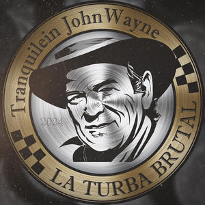LA TURBA BRUTAL: Tranquilein John Wayne