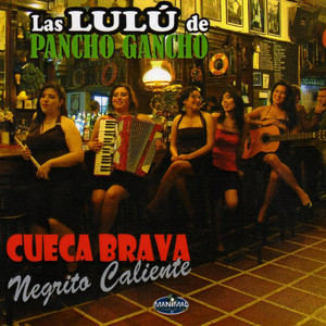LAS LULU DE PANCHO GANCHO: Cueca Brava Negrito Caliente