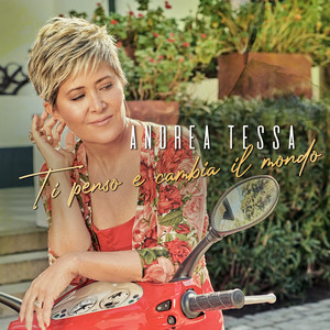 ANDREA TESSA: Ti Penso e Cambia Il Mondo