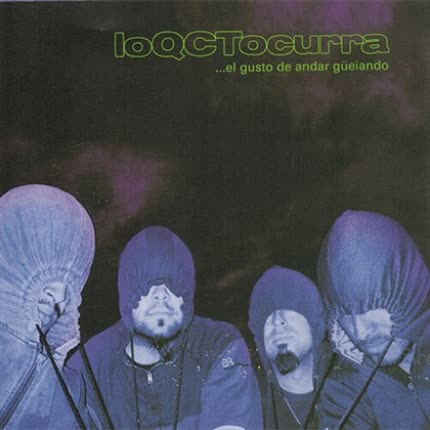 LOQCTOCURRA: El gusto de andar güeiando