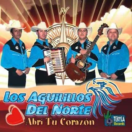 LOS AGUILILLOS DEL NORTE: Abri tu corazon