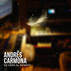 ANDRES CARMONA: De Cara al Infinito