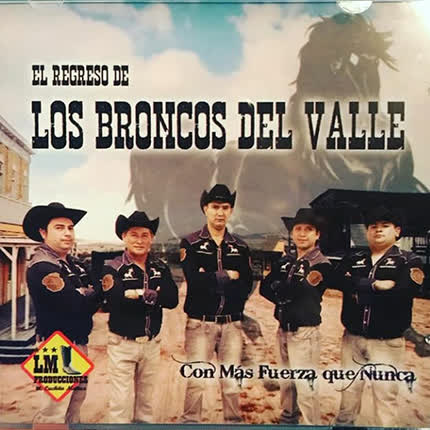 LOS BRONCOS DEL VALLE: Con Mas Fuerza Que Nunca