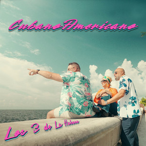 LOS 3 DE LA HABANA: CubanoAmericano
