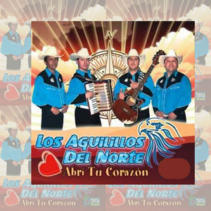 LOS AGUILILLOS DEL NORTE: Abrí Tu Corazón