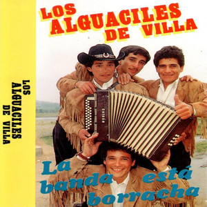LOS ALGUACILES DE VILLA: La Banda Esta Borracha (1994)