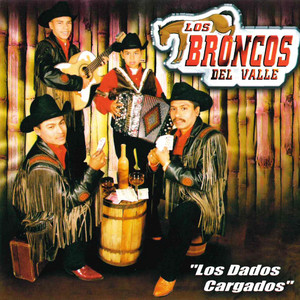 LOS BRONCOS DEL VALLE: Los Dados Cargados