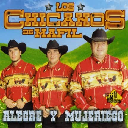 LOS CHICANOS DE MAFIL: Alegre y Mujeriego