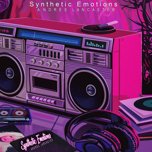 ANDRES LANCASTER: Synthetic Emotions