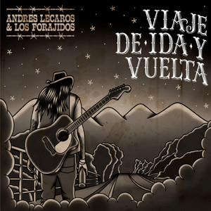 ANDRES LECAROS Y LOS FORAJIDOS: Viaje de Ida y Vuelta, Vol. I