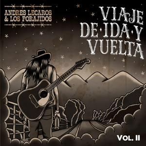 ANDRES LECAROS Y LOS FORAJIDOS: Viaje de Ida y Vuelta, Vol. II
