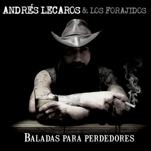 ANDRES LECAROS Y LOS FORAJIDOS: Baladas para Perdedores