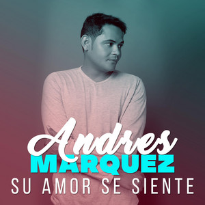 ANDRES MARQUEZ: Su Amor se Siente