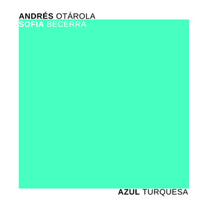 ANDRES OTAROLA: Azul Turquesa