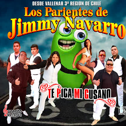 LOS PARIENTES DE JIMMY NAVARRO: Te Pica Mi Gusano