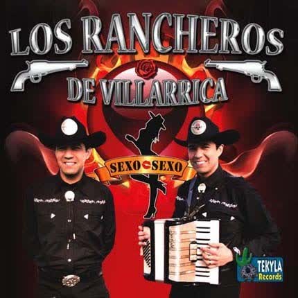LOS RANCHEROS DE VILLARRICA: Sexo, Sexo