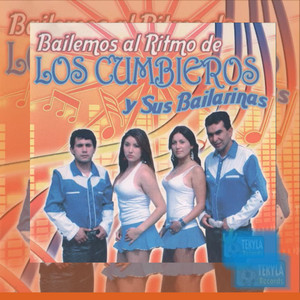 LOS CUMBIEROS: Bailemos al Ritmo de los Cumbieros y Sus Bailarinas