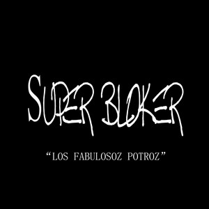 LOS FABULOSOZ POTROZ: Super Bloker
