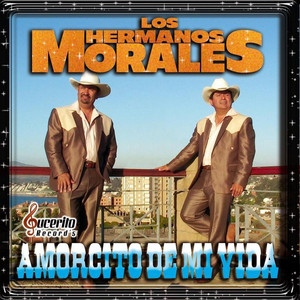 LOS HERMANOS MORALES: Amorcito de mi vida