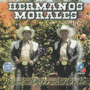 LOS HERMANOS MORALES: No Le Digas a Nadie