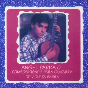ANGEL PARRA ORREGO: Angel Parra O. - Composiciones para Guitarra de Violeta Parra