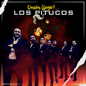 LOS PITUCOS: Quién Llegó?...