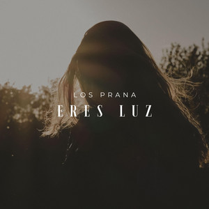 LOS PRANA: Eres Luz