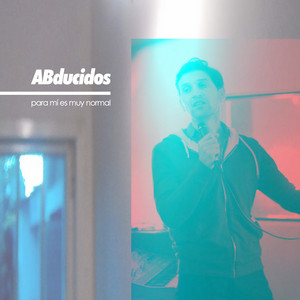 ABDUCIDOS: Para Mí Es Muy Normal