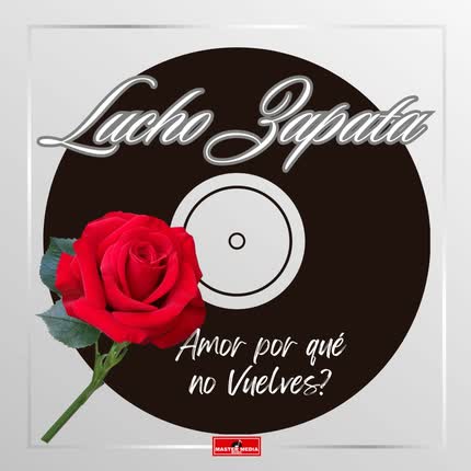 LUCHO ZAPATA: Amor Por que no Vuelves