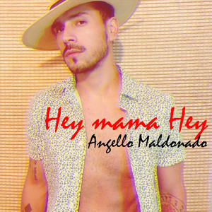ANGELLO MALDONADO: Hey Mama Hey