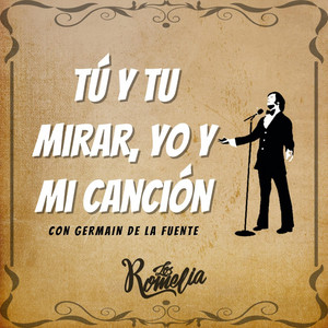 LOS ROMELIA: Tu y Tu Mirar, Yo y Mi Canción